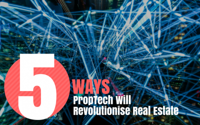 5 FUNDAMENTAL WAYS PROPTECH WILL REVOLUTIONISE REAL ESTATE